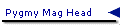 Pygmy Mag Head